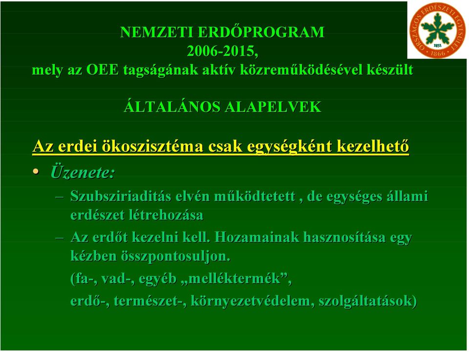 működtetett, de egységes állami erdészet létrehozása Az erdőt kezelni kell.