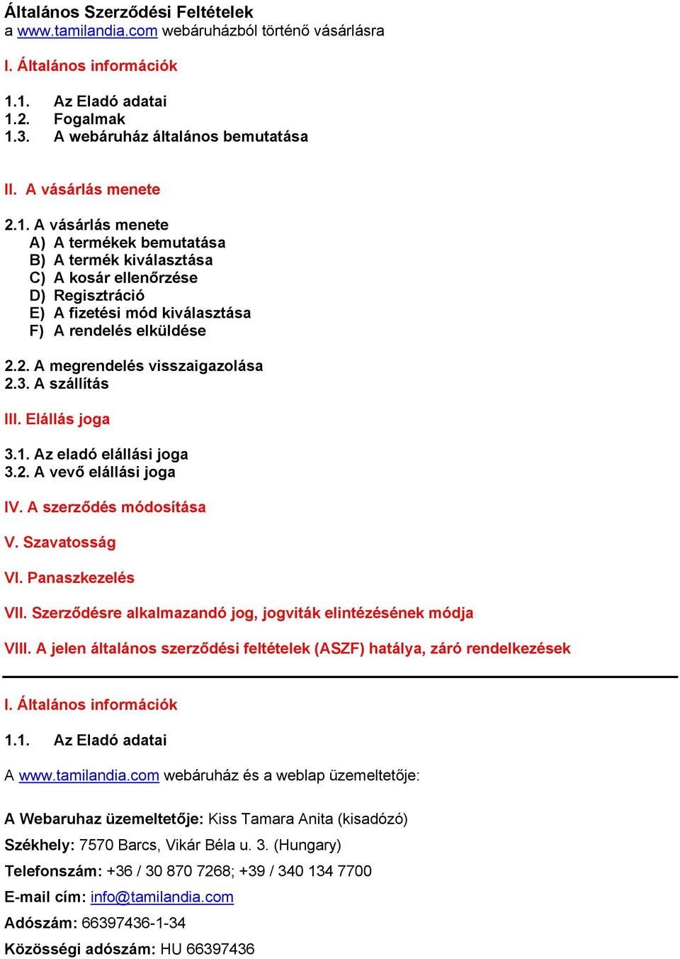 3. A szállítás III. Elállás joga 3.1. Az eladó elállási joga 3.2. A vevő elállási joga IV. A szerződés módosítása V. Szavatosság VI. Panaszkezelés VII.