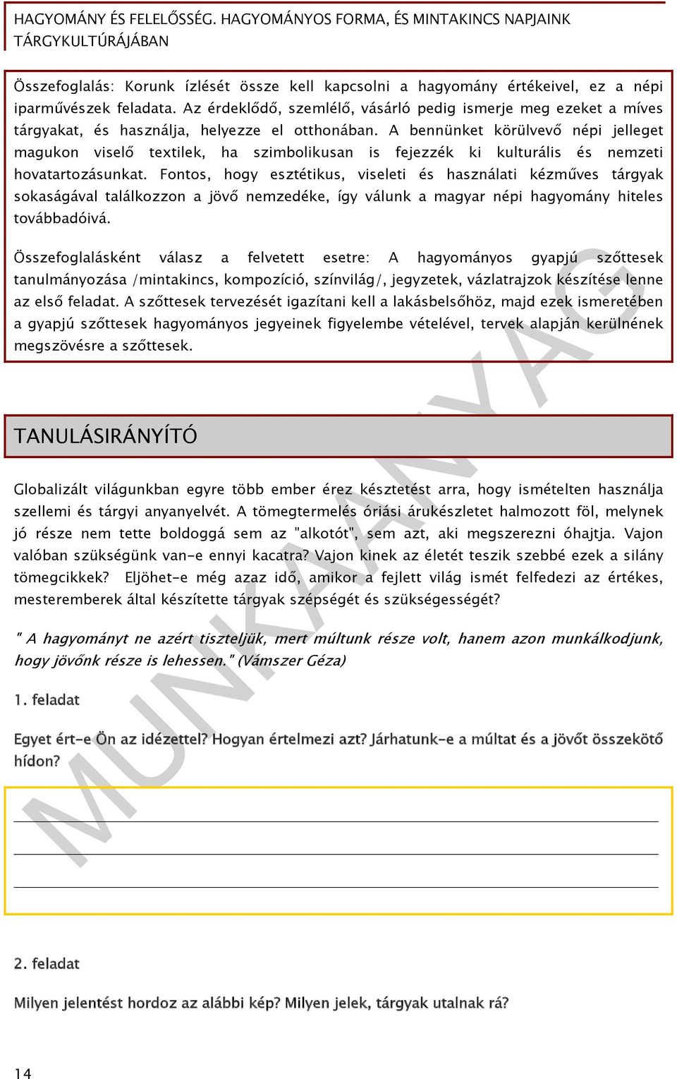 A bennünket körülvevő népi jelleget magukon viselő textilek, ha szimbolikusan is fejezzék ki kulturális és nemzeti hovatartozásunkat.