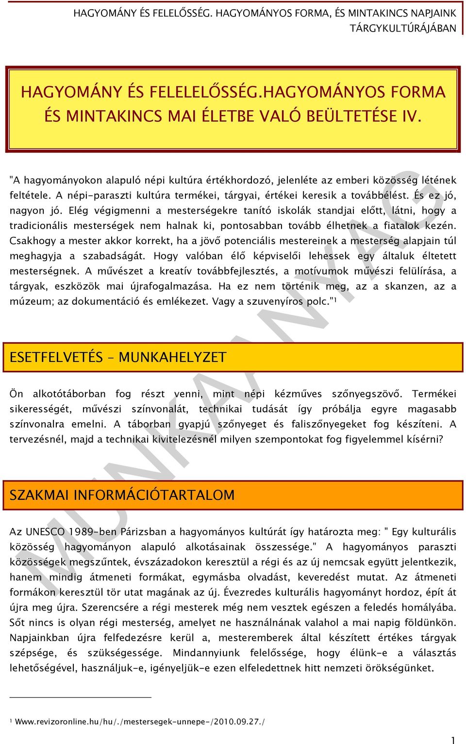Elég végigmenni a mesterségekre tanító iskolák standjai előtt, látni, hogy a tradicionális mesterségek nem halnak ki, pontosabban tovább élhetnek a fiatalok kezén.