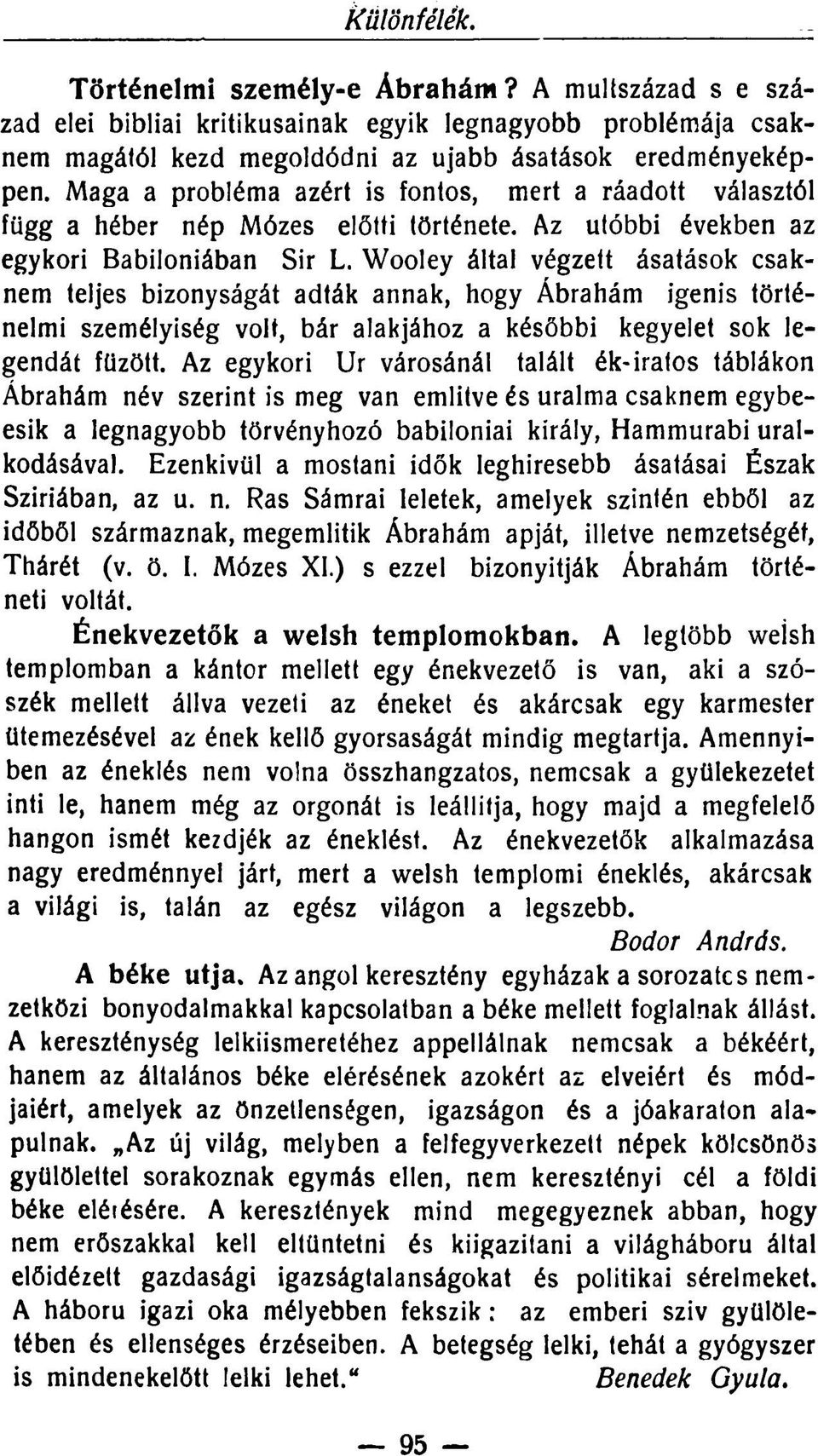 Wooley által végzett ásatások csaknem teljes bizonyságát adták annak, hogy Ábrahám igenis történelmi személyiség volt, bár alakjához a későbbi kegyelet sok legendát fűzött.