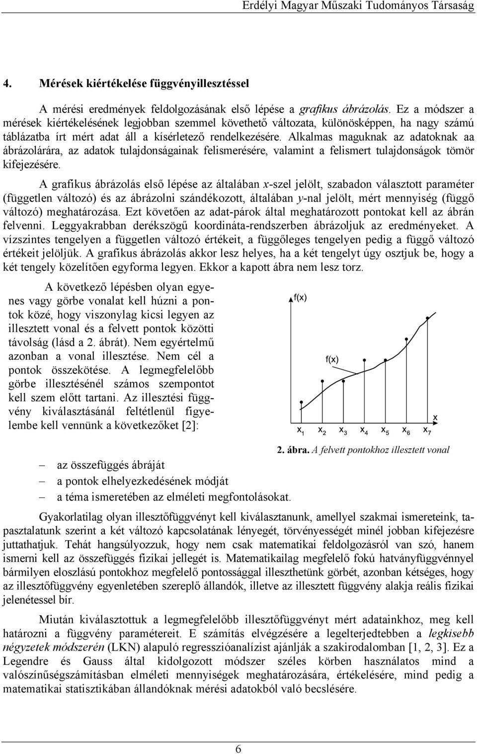 Alkalmas maguknak az adatoknak aa ábázolááa, az adatok tuladonságanak felsmeésée, valamnt a felsmet tuladonságok tömö kfeezésée.