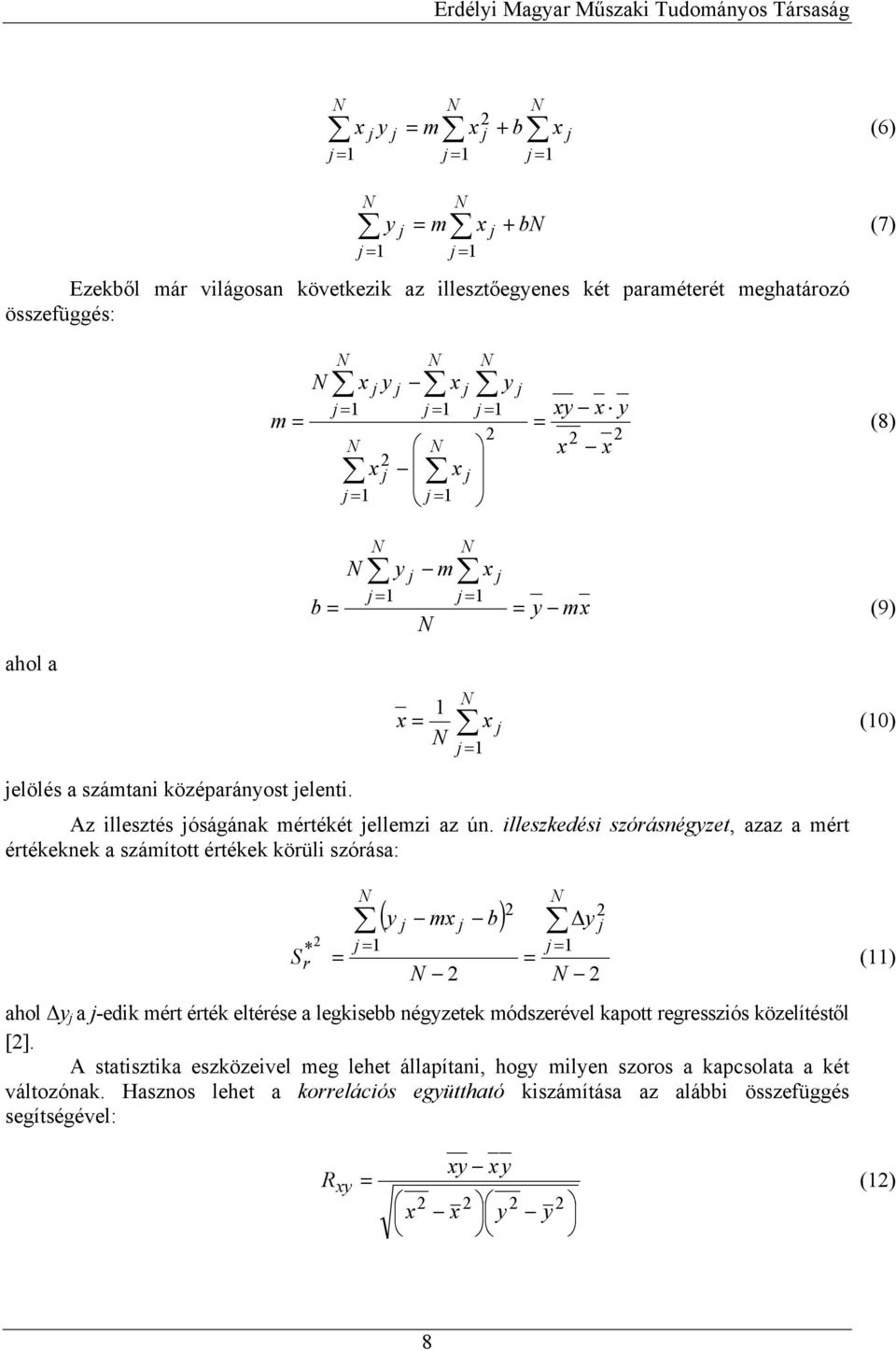 lleszkedés szóásnégyzet, azaz a mét étékeknek a számított étékek köül szóása: ( ) * N y N b mx y S N N () ahol y a -edk mét éték eltéése a legksebb négyzetek módszeével kapott