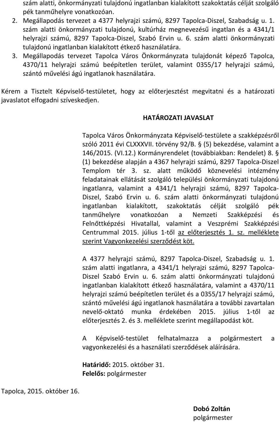 szám alatti önkormányzati tulajdonú ingatlanban kialakított étkező használatára. 3.