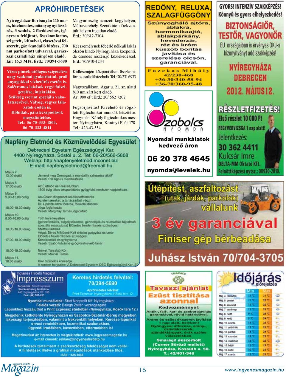 : 70/394-5690 Vizes pincék utólagos szigetelése nagy szakmai gyakorlattal, profi anyagokkal vízbetörés esetén is. Salétromos lakások vegyi falszigetelése, injektálása.