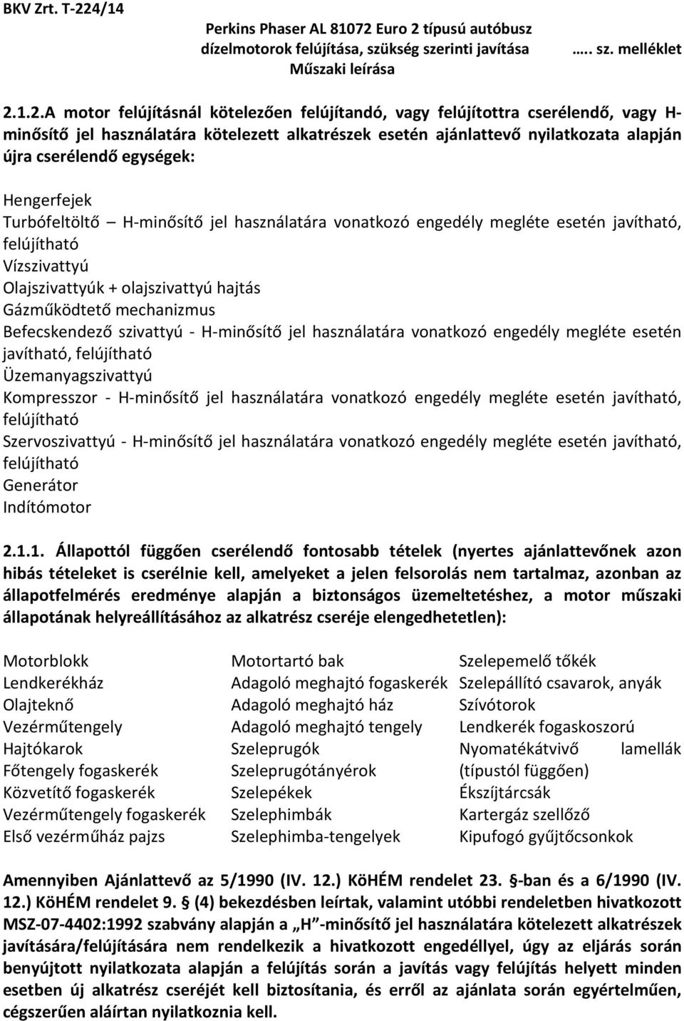 szivattyú - H-minősítő jel használatára vonatkozó engedély megléte esetén javítható, Üzemanyagszivattyú Kompresszor - H-minősítő jel használatára vonatkozó engedély megléte esetén javítható,