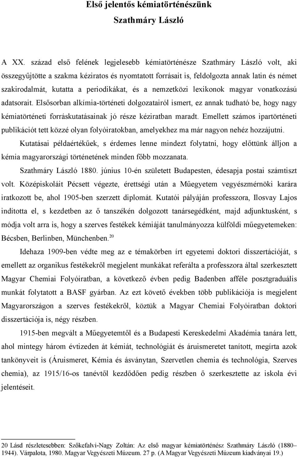 periodikákat, és a nemzetközi lexikonok magyar vonatkozású adatsorait.