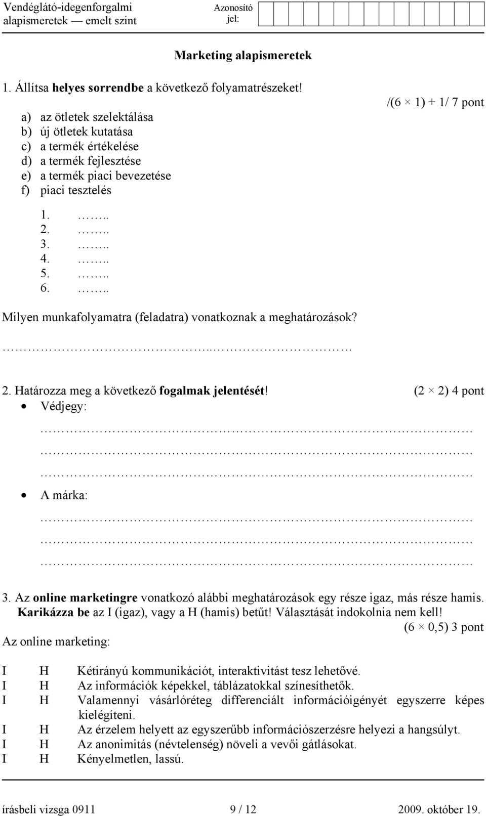 .. Milyen munkafolyamatra (feladatra) vonatkoznak a meghatározások?.. 2. Határozza meg a következő fogalmak jelentését! (2 2) 4 pont Védjegy: A márka: 3.