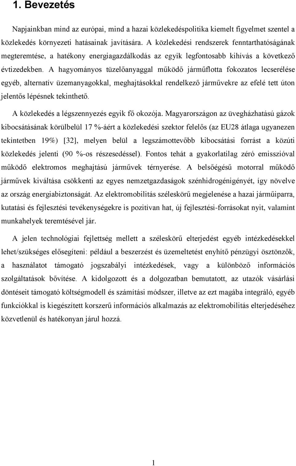 A hagyományos tüzelőanyaggal működő járműflotta fokozatos lecserélése egyéb, alternatív üzemanyagokkal, meghajtásokkal rendelkező járművekre az efelé tett úton jelentős lépésnek tekinthető.