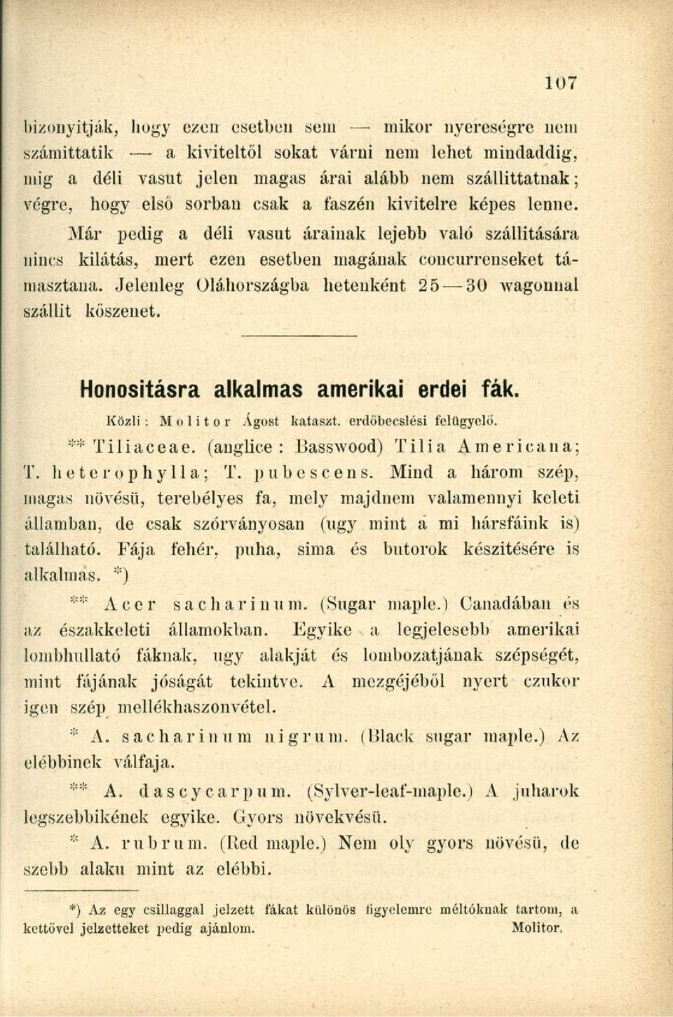 Jelenleg Oláhországba hetenként 25 30 wagonual szállít kőszenet. Honosításra alkalmas amerikai erdei fák. Közli: M o 1 i t o r Ágost kataszt. erdőbecslési felügyelő. ** Ti 1 iaceae.