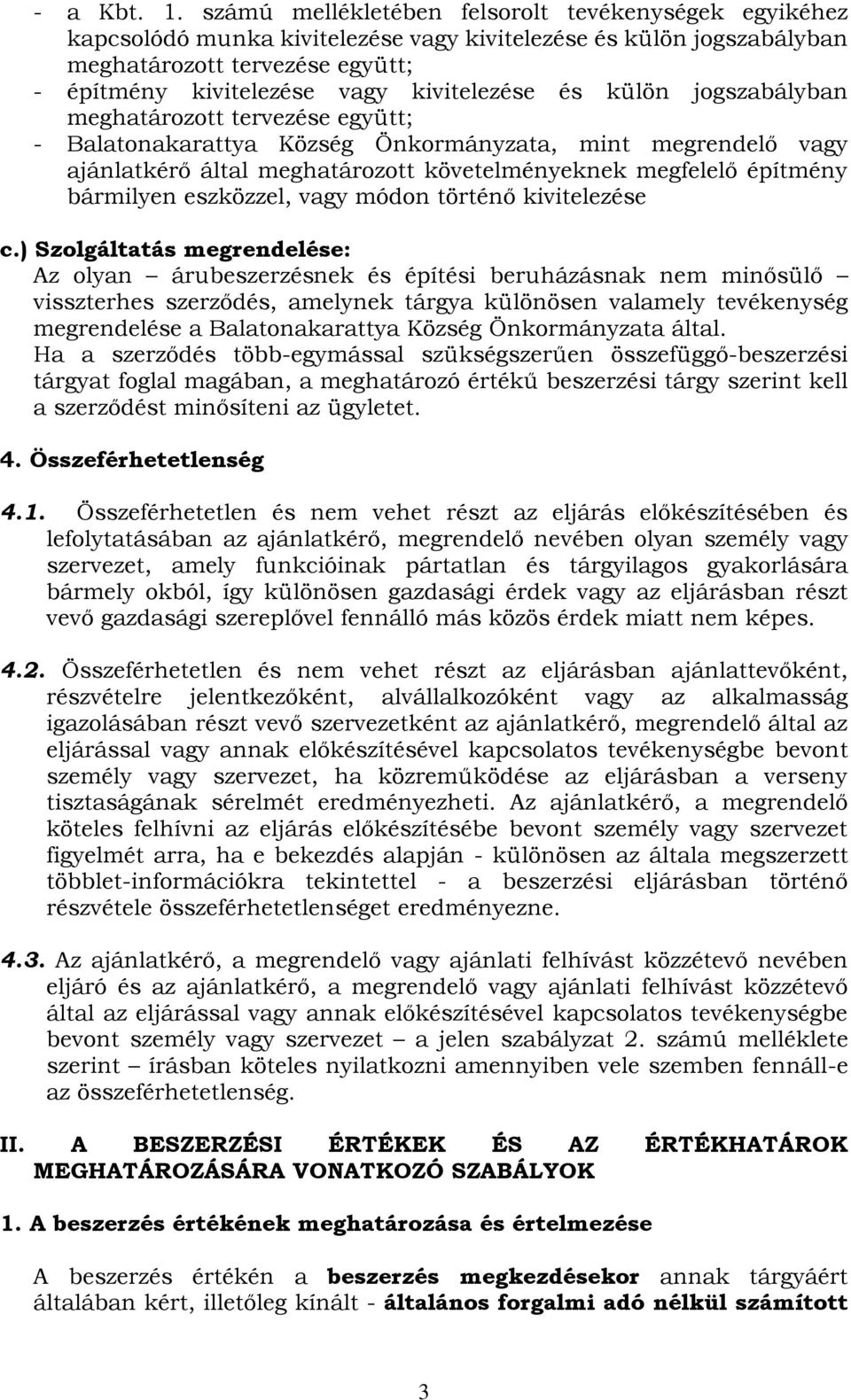 és külön jogszabályban meghatározott tervezése együtt; - Balatonakarattya Község Önkormányzata, mint megrendelő vagy ajánlatkérő által meghatározott követelményeknek megfelelő építmény bármilyen