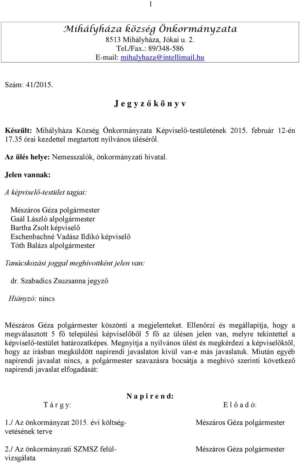 Az ülés helye: Nemesszalók, önkormányzati hivatal.