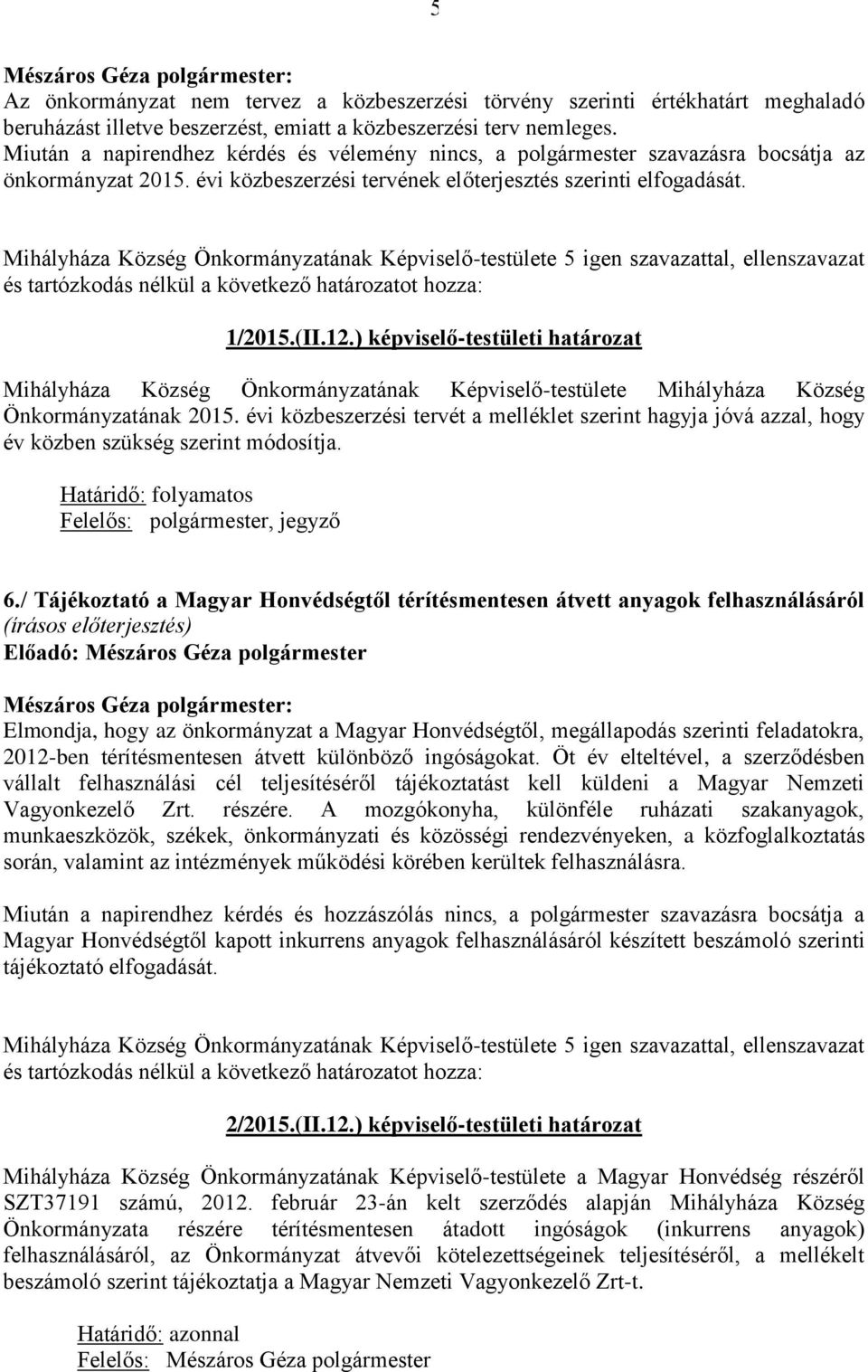 ) képviselő-testületi határozat Mihályháza Község Önkormányzatának Képviselő-testülete Mihályháza Község Önkormányzatának 2015.