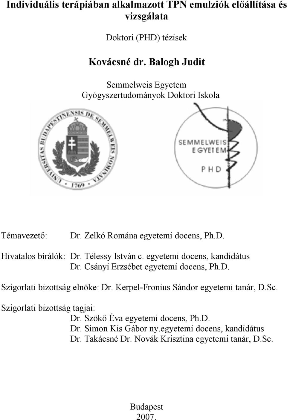 Télessy István c. egyetemi docens, kandidátus Dr. Csányi Erzsébet egyetemi docens, Ph.D. Szigorlati bizottság elnöke: Dr.