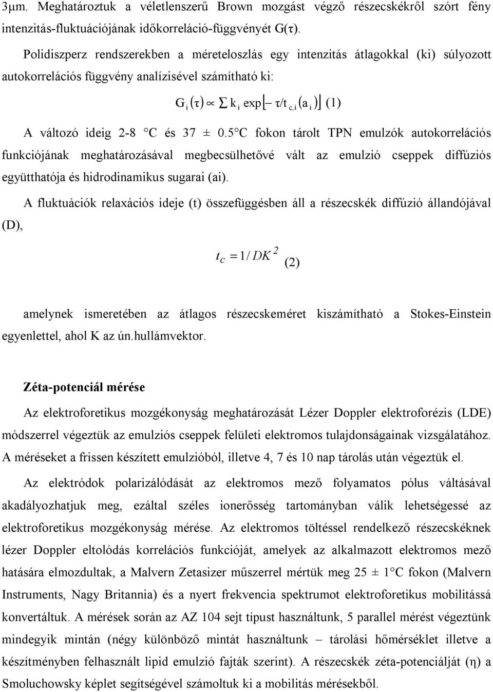 ± 0.5 C fokon tárolt TPN emulzók autokorrelációs funkciójának meghatározásával megbecsülhetővé vált az emulzió cseppek diffúziós együtthatója és hidrodinamikus sugarai (ai).