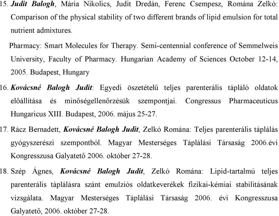 Kovácsné Balogh Judit: Egyedi öszetételű teljes parenterális tápláló oldatok előállítása és minőségellenőrzésük szempontjai. Congressus Pharmaceuticus Hungaricus XIII. Budapest, 2006. május 25-27. 17.