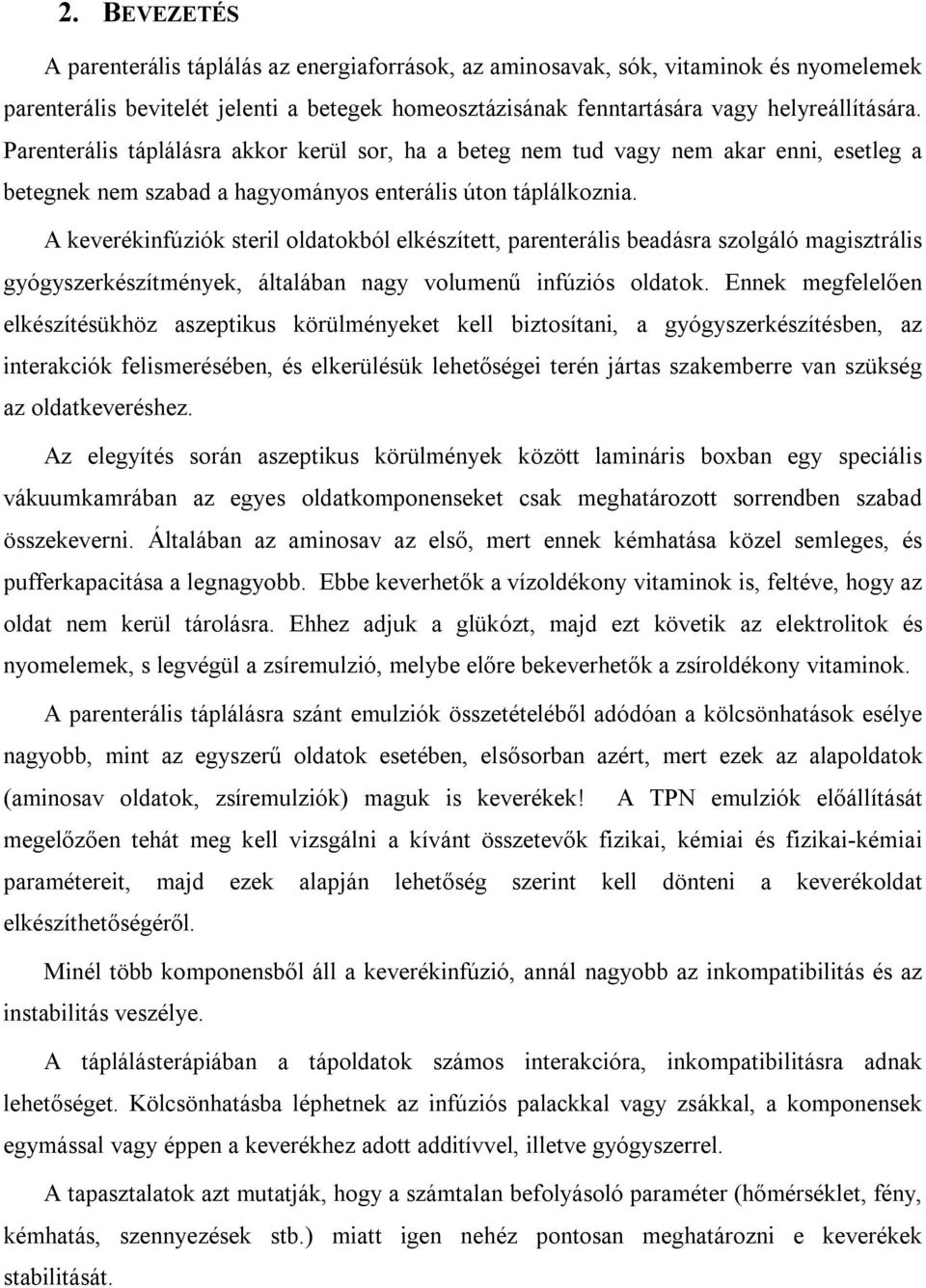 A keverékinfúziók steril oldatokból elkészített, parenterális beadásra szolgáló magisztrális gyógyszerkészítmények, általában nagy volumenű infúziós oldatok.