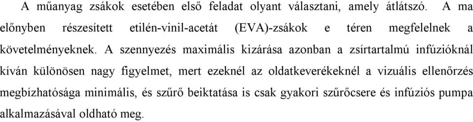 A szennyezés maximális kizárása azonban a zsírtartalmú infúzióknál kíván különösen nagy figyelmet, mert ezeknél