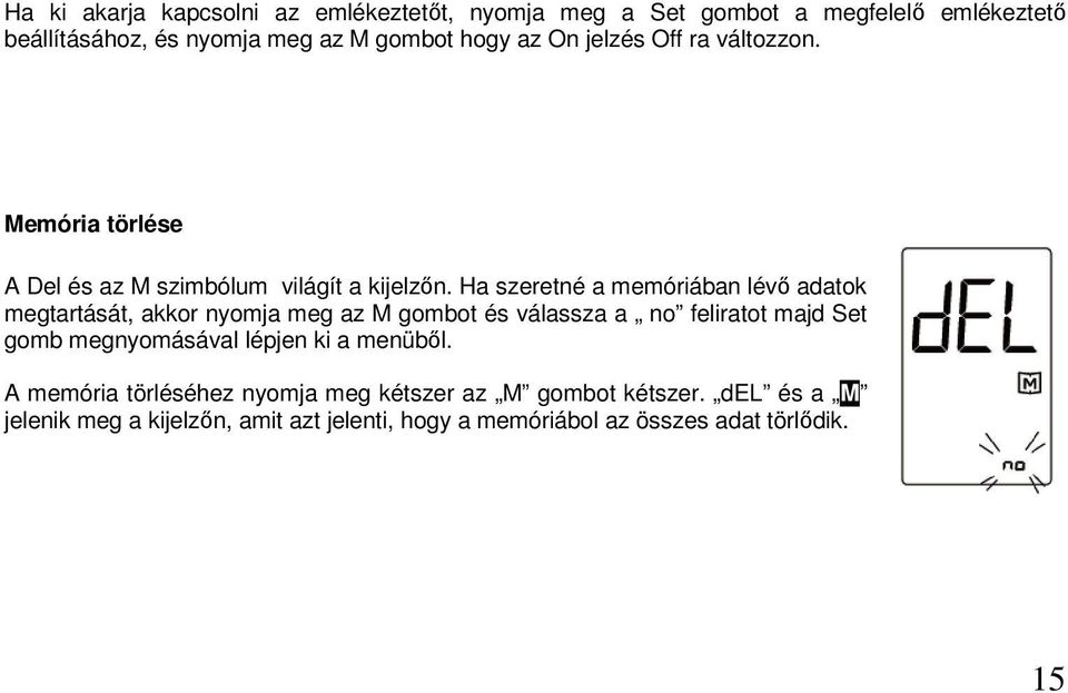 Ha szeretné a memóriában lévő adatok megtartását, akkor nyomja meg az M gombot és válassza a no feliratot majd Set gomb megnyomásával