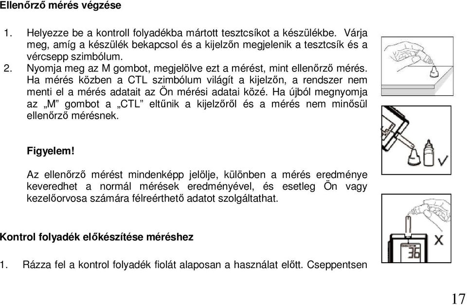Ha újból megnyomja az M gombot a CTL eltűnik a kijelzőről és a mérés nem minősül ellenőrző mérésnek. Figyelem!