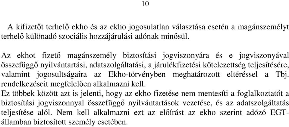 jogosultságaira az Ekho-törvényben meghatározott eltéréssel a Tbj. rendelkezéseit megfelelıen alkalmazni kell.