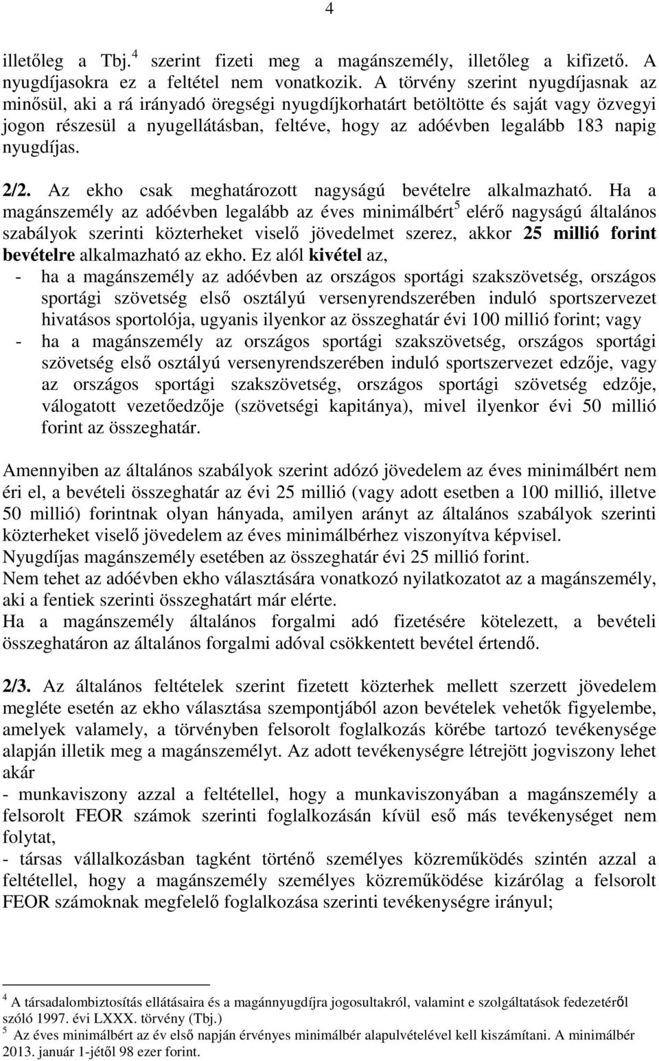 nyugdíjas. 2/2. Az ekho csak meghatározott nagyságú bevételre alkalmazható.