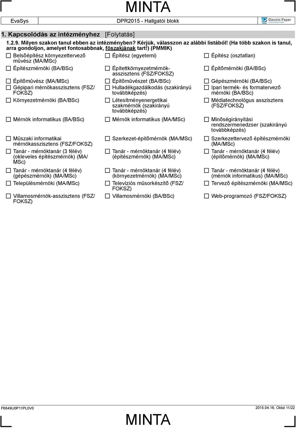 mérnökasszisztens (FSZ/ FOKSZ) Hulladékgazdálkodás (szakirányú Ipari termék- és formatervezõ mérnöki Környezetmérnöki Létesítményenergetikai szakmérnök (szakirányú Médiatechnológus asszisztens Mérnök