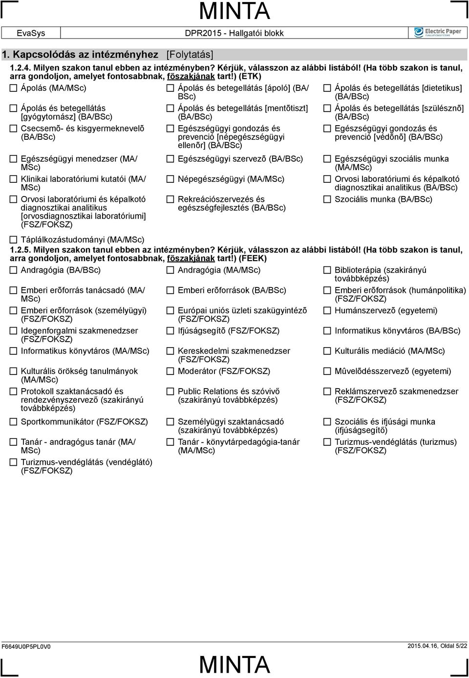 [szülésznõ] Csecsemõ- és kisgyermeknevelõ Egészségügyi menedzser (MA/ Klinikai laboratóriumi kutatói (MA/ Orvosi laboratóriumi és képalkotó diagnosztikai analitikus [orvosdiagnosztikai laboratóriumi]