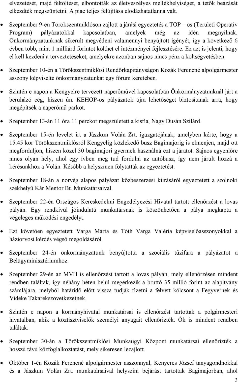 Önkormányzatunknak sikerült megvédeni valamennyi benyújtott igényét, így a következő 6 évben több, mint 1 milliárd forintot költhet el intézményei fejlesztésére.
