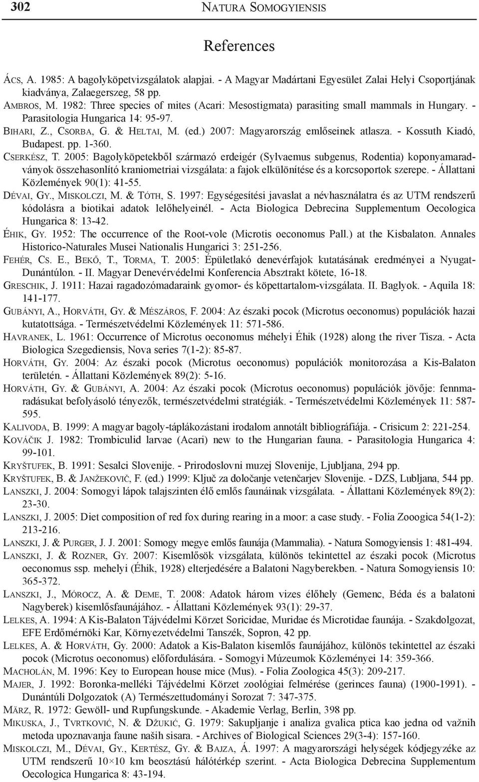 ) 2007: Magyarország emlőseinek atlasza. - Kossuth Kiadó, Budapest. pp. 1-360. Cserkész, T.