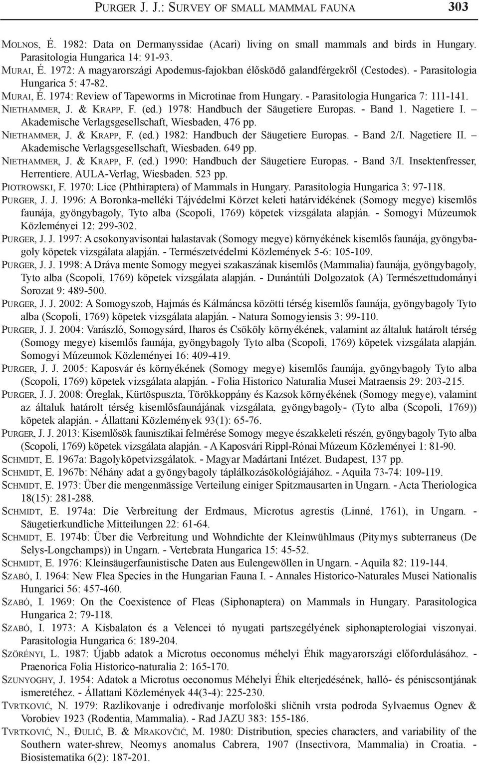 - Parasitologia Hungarica 7: 111-141. Niethammer, J. & Krapp, F. (ed.) 1978: Handbuch der Säugetiere Europas. - Band 1. Nagetiere I. Akademische Verlagsgesellschaft, Wiesbaden, 476 pp. Niethammer, J. & Krapp, F. (ed.) 1982: Handbuch der Säugetiere Europas.