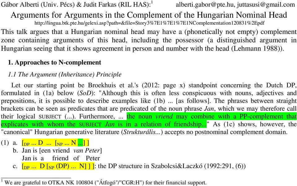 including the possessor (a distinguished argument in Hungarian seeing that it shows agreement in person and number with the head (Lehmann 1988)). 1. Approaches to N-complement 1.