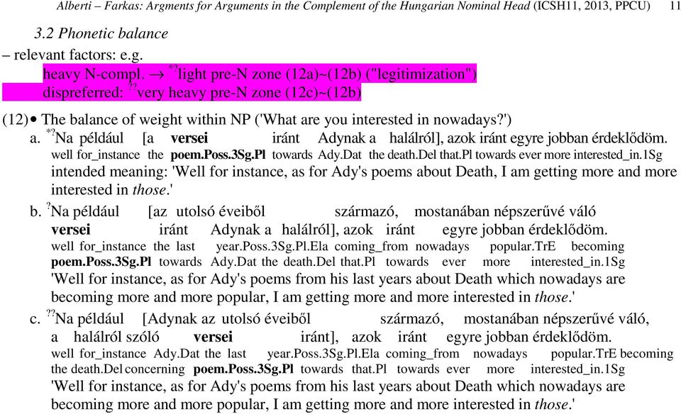 Na például [a versei iránt Adynak a halálról], azok iránt egyre jobban érdeklődöm. well for_instance the poem.poss.3sg.pl towards Ady.Dat the death.del that.pl towards ever more interested_in.
