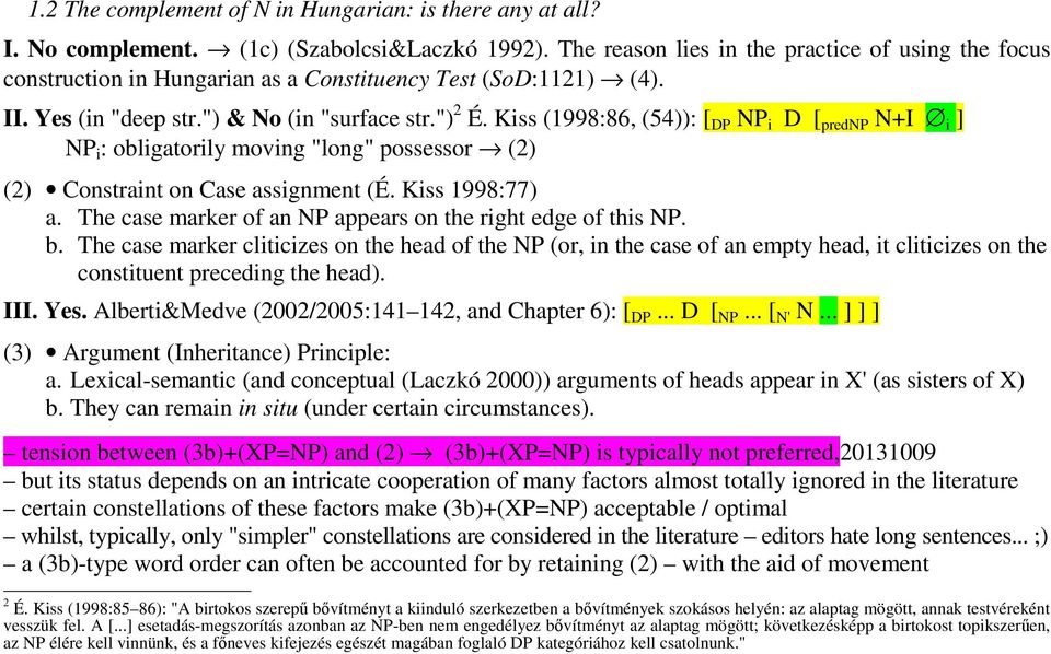 Kiss (1998:86, (54)): [ DP NP i D [ prednp N+I i ] NP i : obligatorily moving "long" possessor (2) (2) Constraint on Case assignment (É. Kiss 1998:77) a.