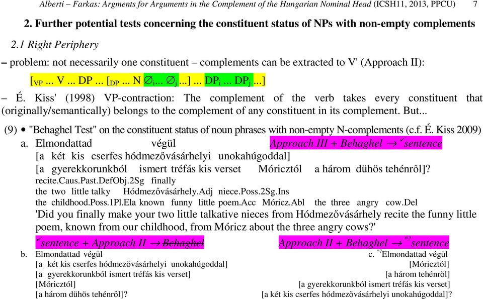 1 Right Periphery problem: not necessarily one constituent complements can be extracted to V' (Approach II): [ VP... V... DP... [ DP... N i... j...]... DP i... DP j...] É.