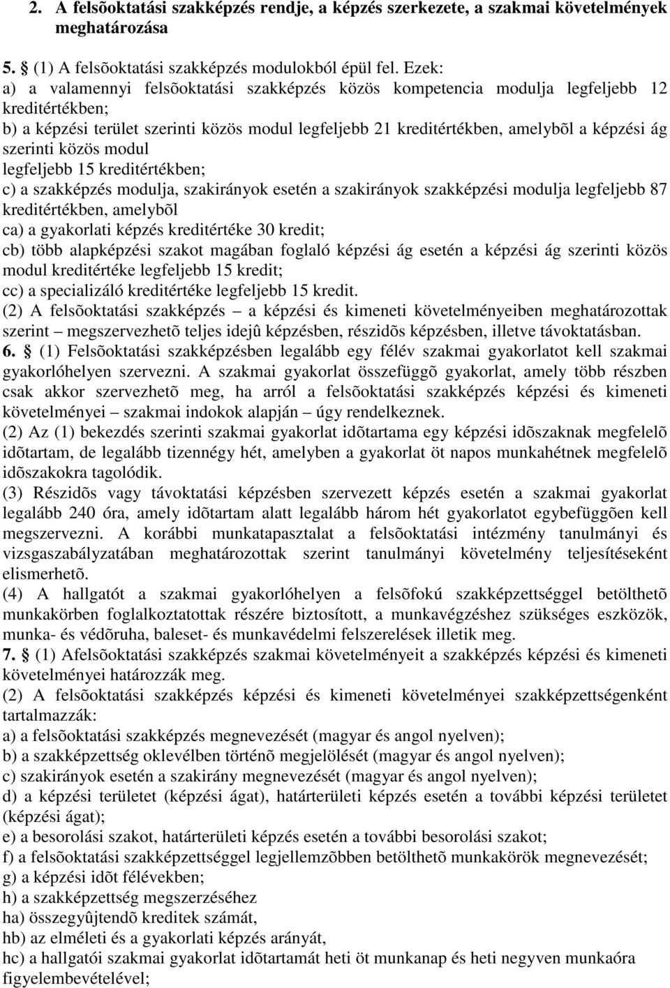 szerinti közös modul legfeljebb 15 kreditértékben; c) a szakképzés modulja, szakirányok esetén a szakirányok szakképzési modulja legfeljebb 87 kreditértékben, amelybõl ca) a gyakorlati képzés