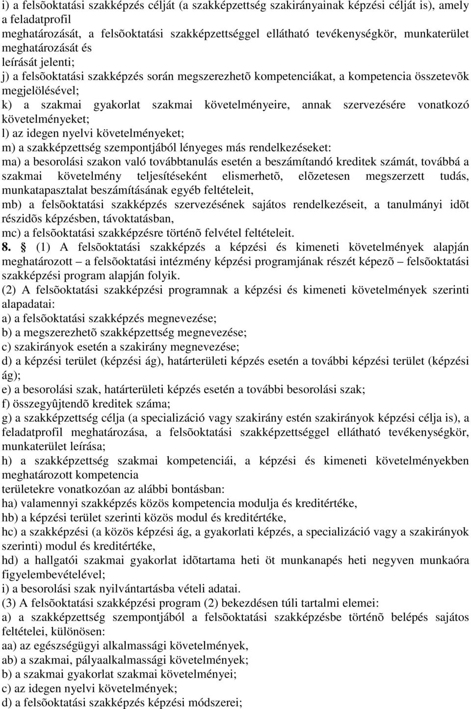 követelményeire, annak szervezésére vonatkozó követelményeket; l) az idegen nyelvi követelményeket; m) a szakképzettség szempontjából lényeges más rendelkezéseket: ma) a besorolási szakon való