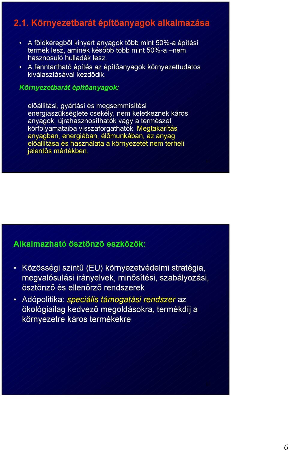 újrahasznosíthatók vagy a természet körfolyamataiba visszaforgathatók Megtakarítás anyagban, energiában, élõmunkában, az anyag elõállítása és használata a környezetét nem terheli jelentõs mértékben