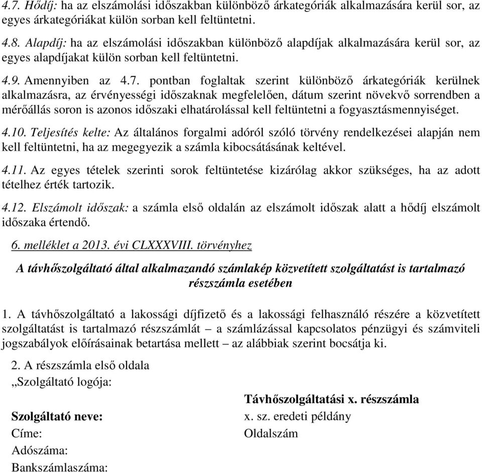 pontban foglaltak szerint különböző árkategóriák kerülnek alkalmazásra, az érvényességi időszaknak megfelelően, dátum szerint növekvő sorrendben a mérőállás soron is azonos időszaki elhatárolással