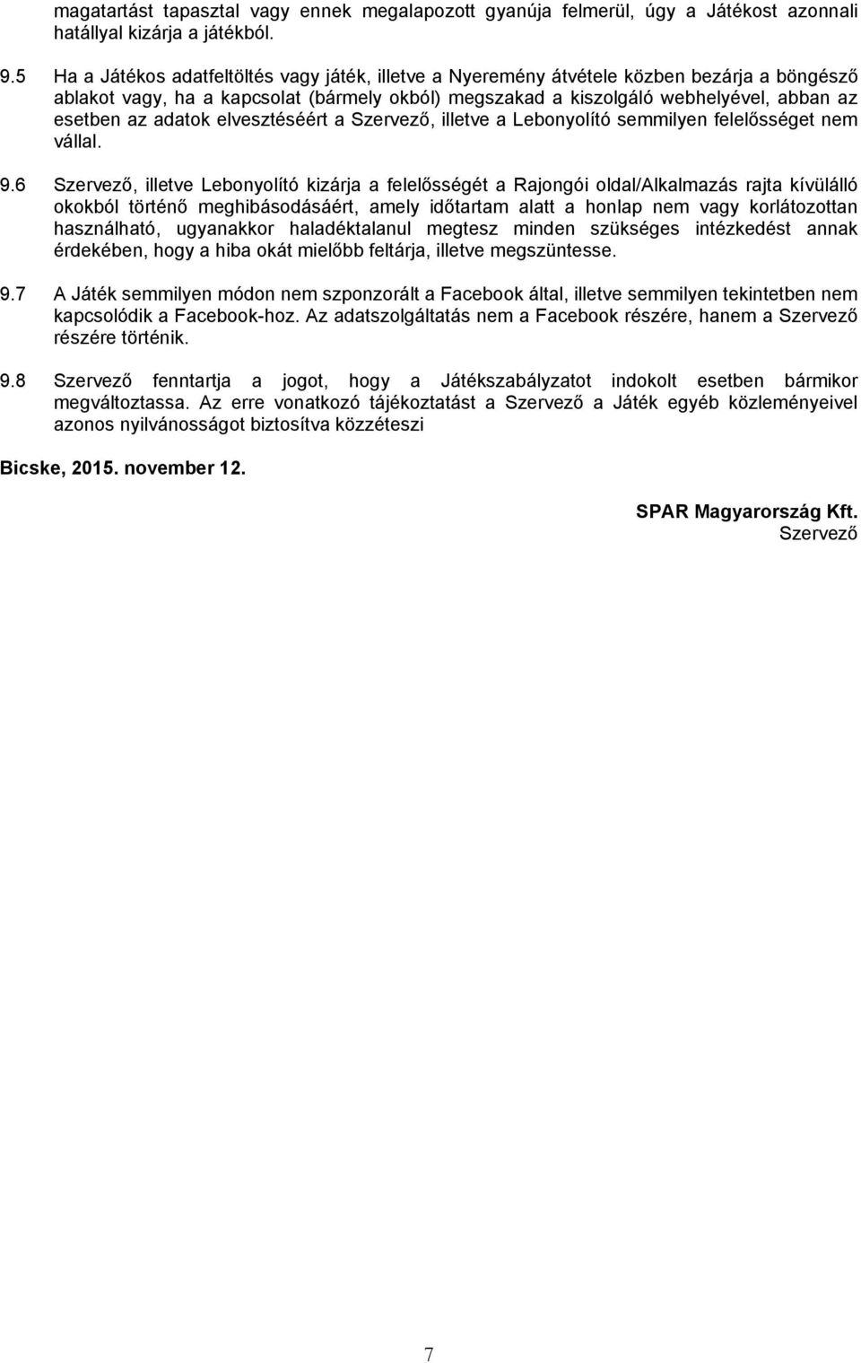 adatok elvesztéséért a Szervező, illetve a Lebonyolító semmilyen felelősséget nem vállal. 9.