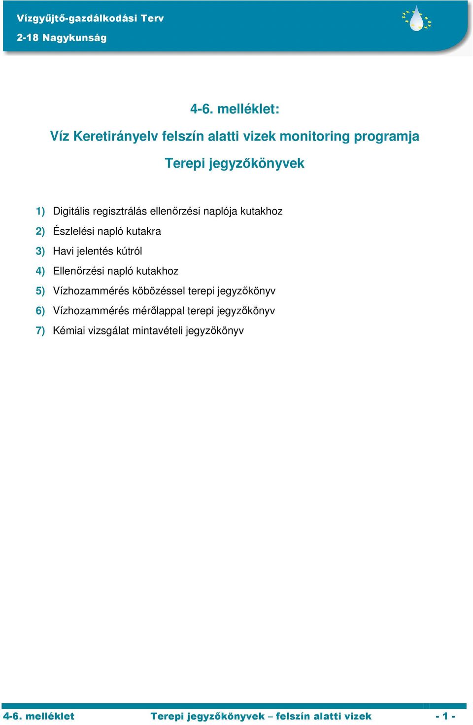 ellenőrzési naplója kutakhoz 2) Észlelési napló kutakra 3) Havi jelentés kútról 4) Ellenőrzési napló kutakhoz 5)