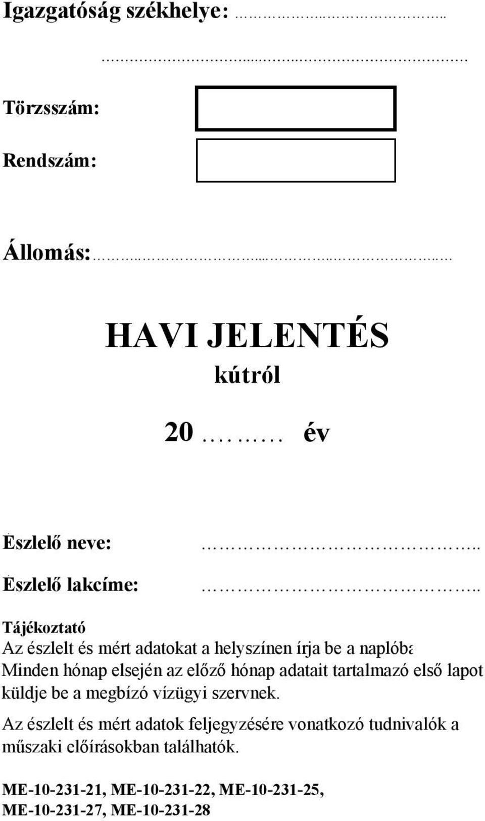 ... Tájékoztató Az észlelt és mért adatokat a helyszínen írja be a naplóba Minden hónap elsején az előző hónap adatait