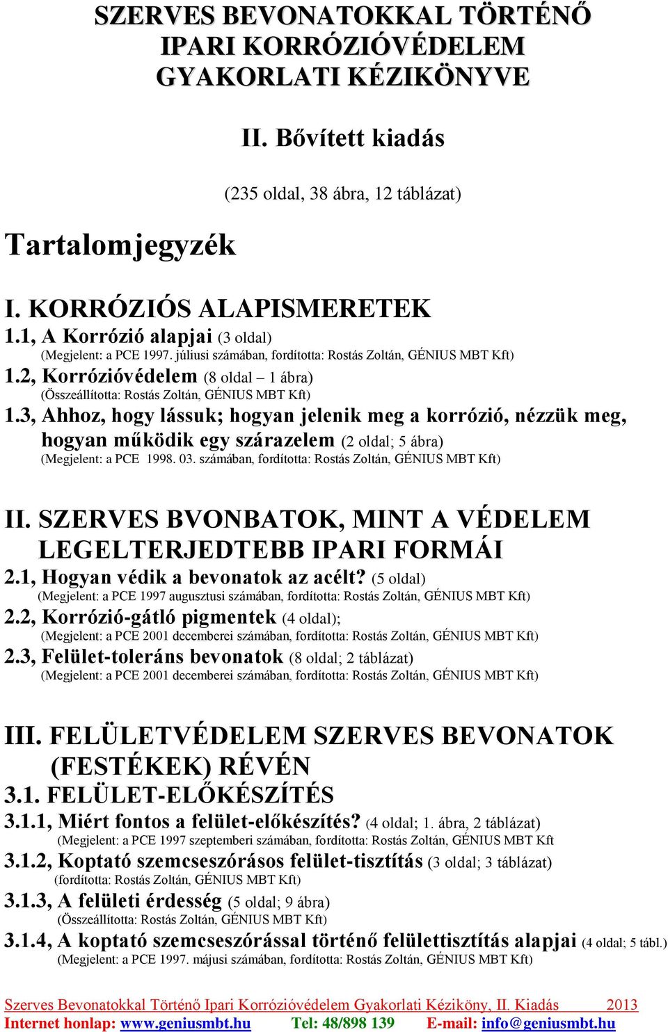 3, Ahhoz, hogy lássuk; hogyan jelenik meg a korrózió, nézzük meg, hogyan működik egy szárazelem (2 oldal; 5 ábra) (Megjelent: a PCE 1998. 03. számában, fordította: Rostás Zoltán, GÉNIUS MBT Kft) II.