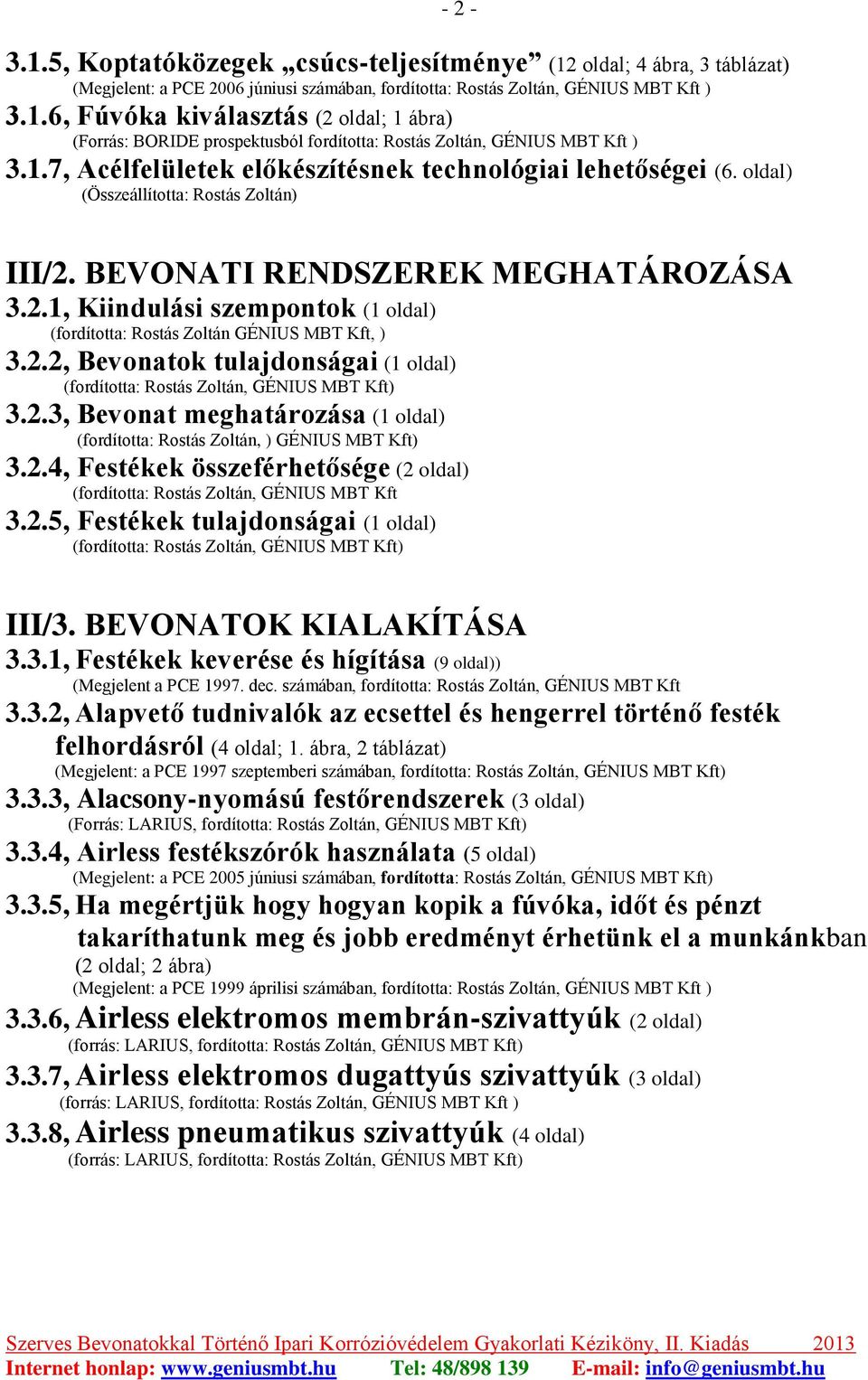 2.2, Bevonatok tulajdonságai (1 oldal) 3.2.3, Bevonat meghatározása (1 oldal) (fordította: Rostás Zoltán, ) GÉNIUS MBT Kft) 3.2.4, Festékek összeférhetősége (2 oldal) (fordította: Rostás Zoltán, GÉNIUS MBT Kft 3.