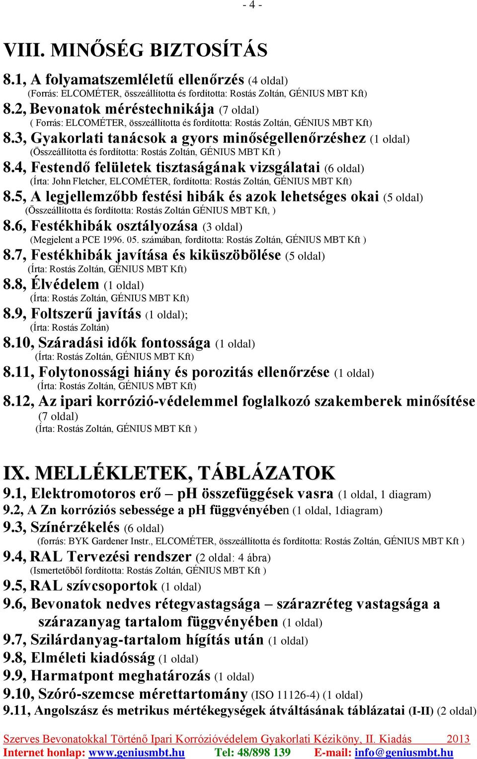 3, Gyakorlati tanácsok a gyors minőségellenőrzéshez (1 oldal) (Összeállította és fordította: Rostás Zoltán, GÉNIUS MBT Kft ) 8.