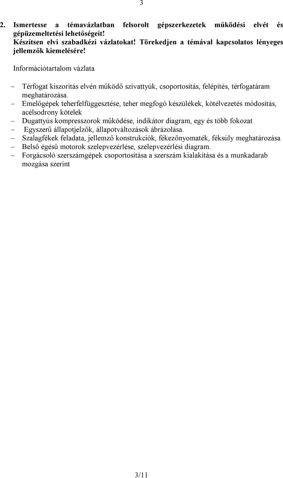 Emelőgépek teherfelfüggesztése, teher megfogó készülékek, kötélvezetés módosítás, acélsodrony kötelek Dugattyús kompresszorok működése, indikátor diagram, egy és