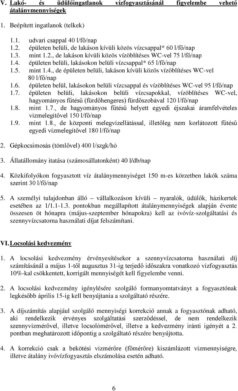 épületen belüli, lakásokon belüli vízcsappal* 65 l/fő/nap 1.5. mint 1.4., de épületen belüli, lakáson kívüli közös vízöblítéses WC-vel 80 l/fő/nap 1.6. épületen belül, lakásokon belüli vízcsappal és vízöblítéses WC-vel 95 l/fő/nap 1.