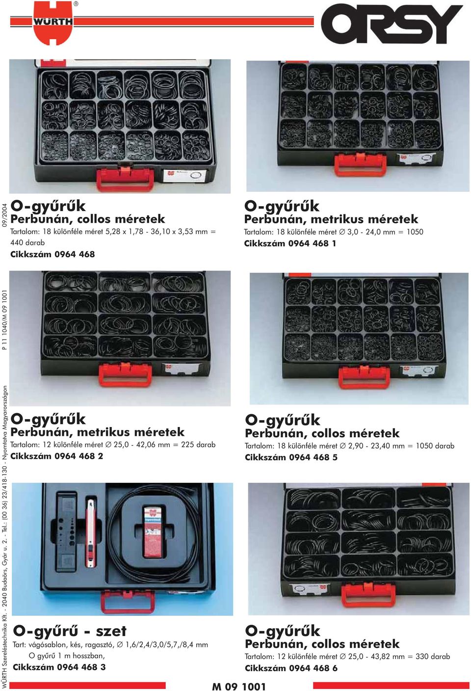 O-gyûrûk Perbunán, metrikus méretek Tartalom: 12 különféle méret 25,0-42,06 mm = 225 darab Cikkszám 0964 468 2 O-gyûrû - szet Tart: vágósablon, kés, ragasztó, 1,6/2,4/3,0/5,7,/8,4 mm O gyûrû 1 m