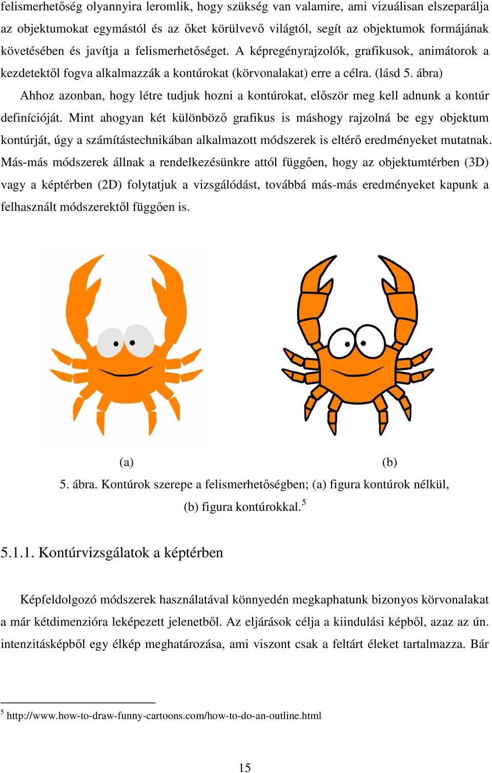 ábra) Ahhoz azonban, hogy létre tudjuk hozni a kontúrokat, elıször meg kell adnunk a kontúr definícióját.