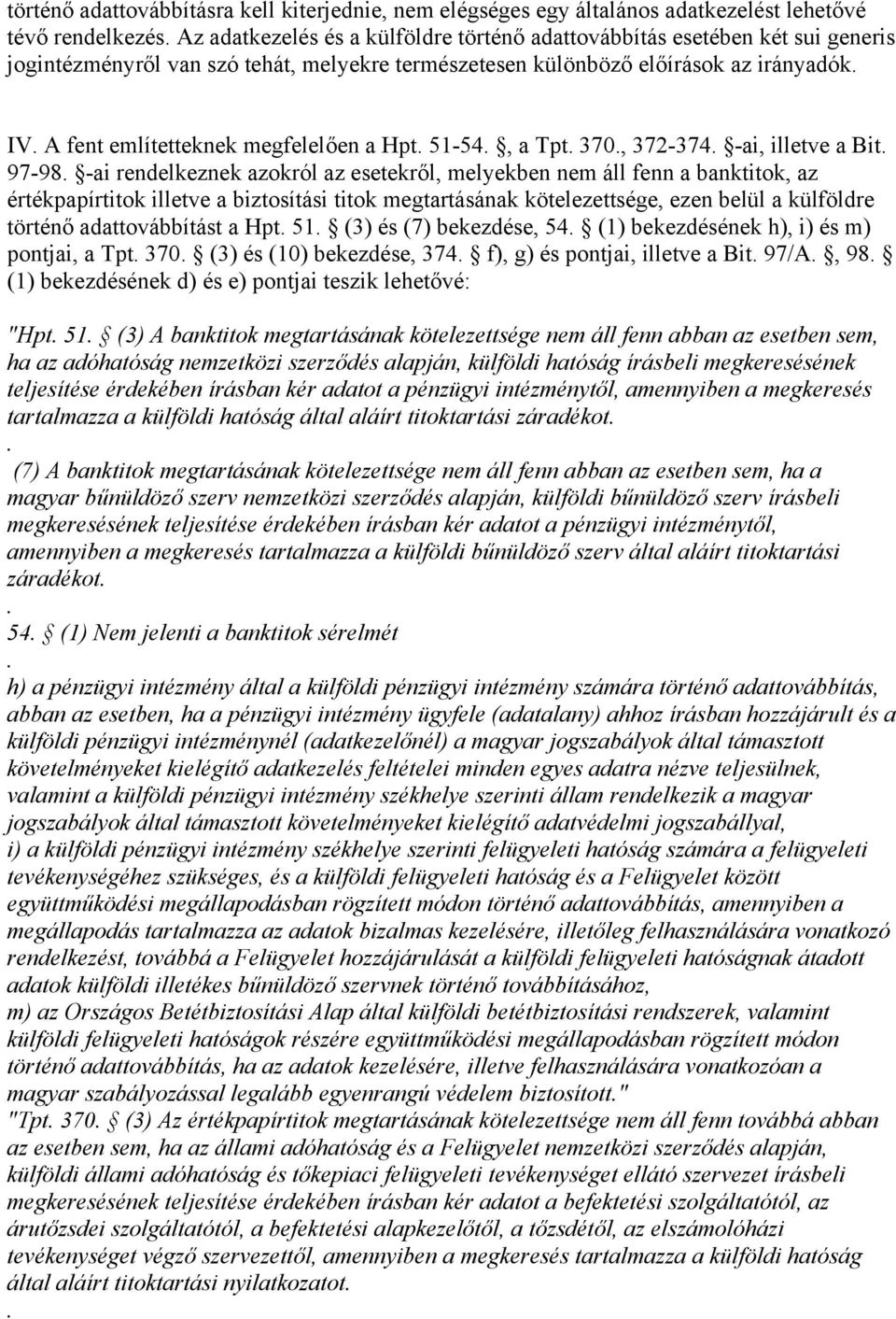 azokról az esetekről, melyekben nem áll fenn a banktitok, az értékpapírtitok illetve a biztosítási titok megtartásának kötelezettsége, ezen belül a külföldre történő adattovábbítást a Hpt 51 (3) és